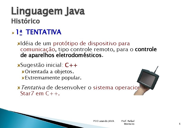 Linguagem Java Histórico 1 a TENTATIVA Idéia de um protótipo de dispositivo para comunicação,