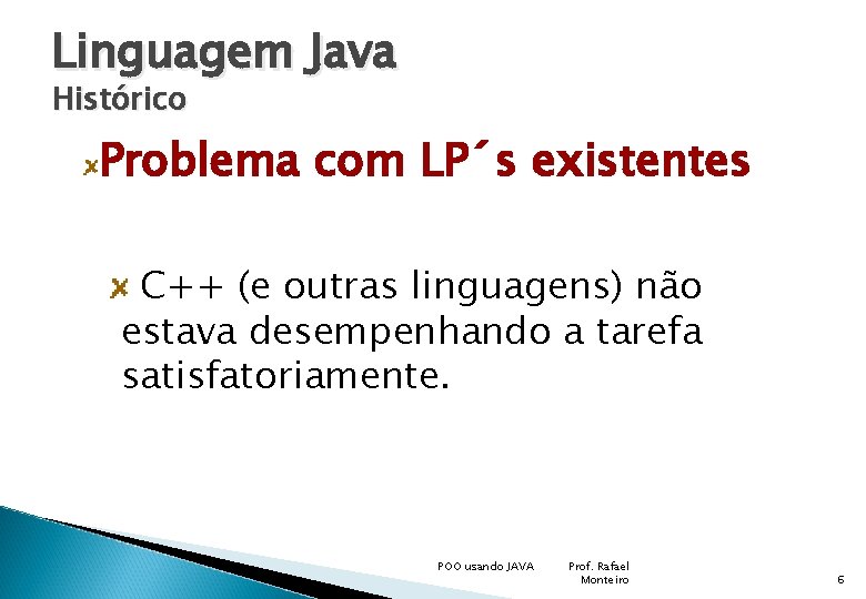 Linguagem Java Histórico Problema com LP´s existentes C++ (e outras linguagens) não estava desempenhando