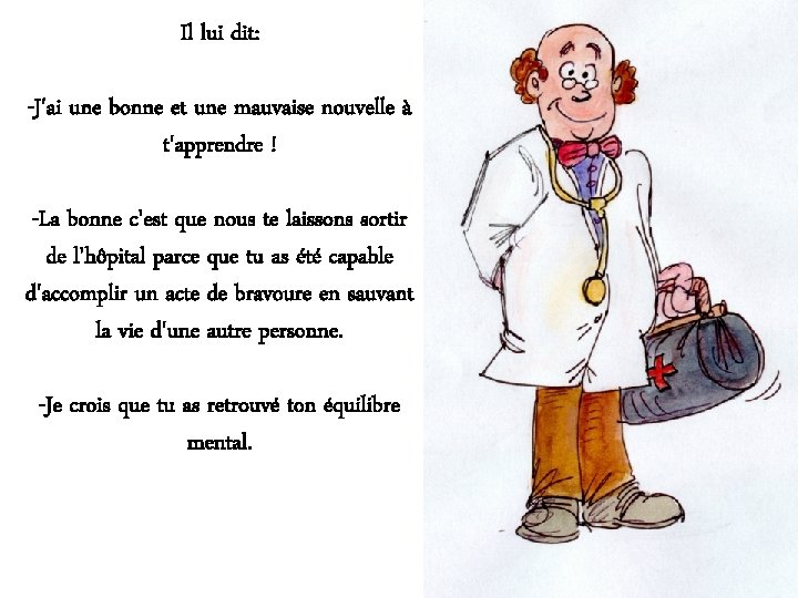 Il lui dit: -J'ai une bonne et une mauvaise nouvelle à t'apprendre ! -La