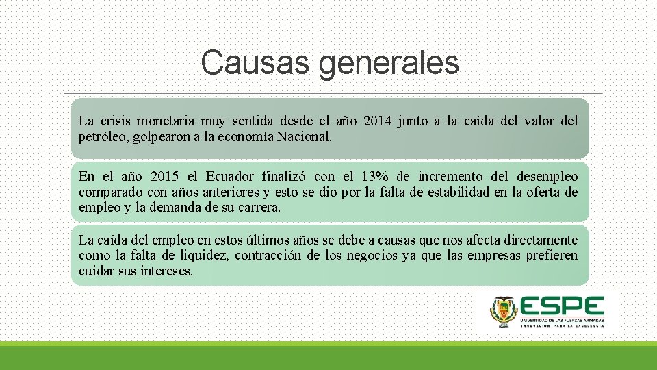 Causas generales La crisis monetaria muy sentida desde el año 2014 junto a la