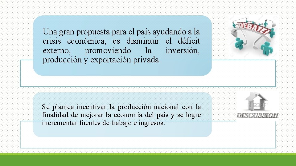 Una gran propuesta para el país ayudando a la crisis económica, es disminuir el