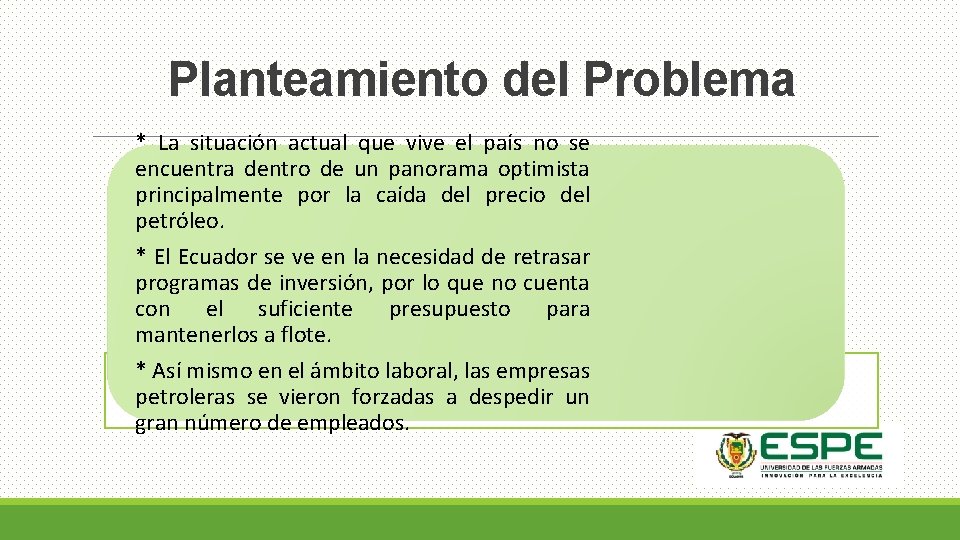 Planteamiento del Problema * La situación actual que vive el país no se encuentra