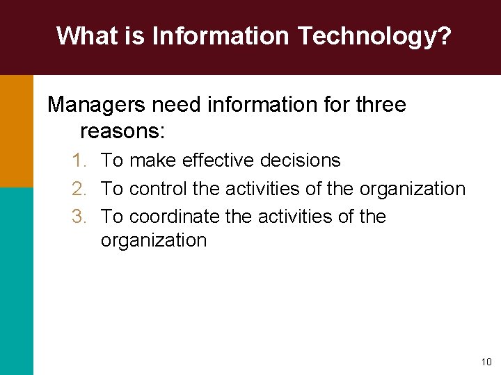 What is Information Technology? Managers need information for three reasons: 1. To make effective