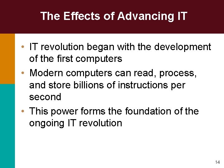 The Effects of Advancing IT • IT revolution began with the development of the