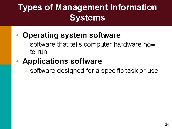 Types of Management Information Systems • Operating system software – software that tells computer