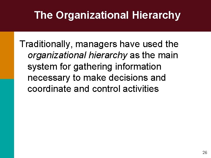 The Organizational Hierarchy Traditionally, managers have used the organizational hierarchy as the main system