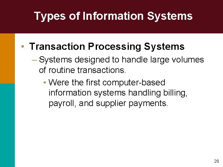 Types of Information Systems • Transaction Processing Systems – Systems designed to handle large