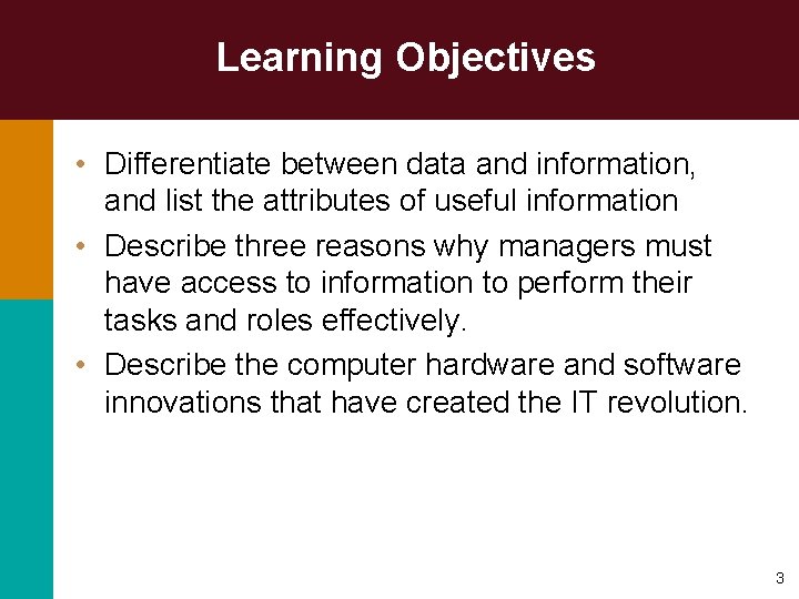 Learning Objectives • Differentiate between data and information, and list the attributes of useful