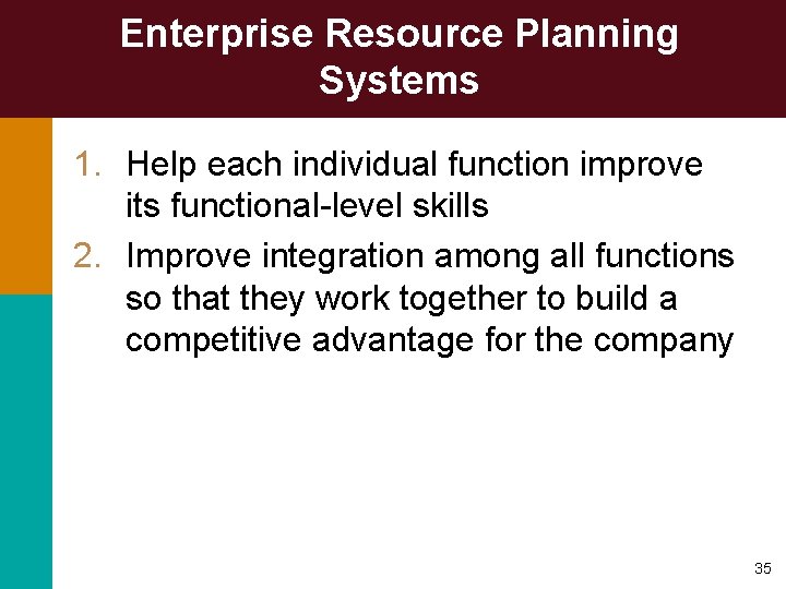 Enterprise Resource Planning Systems 1. Help each individual function improve its functional-level skills 2.