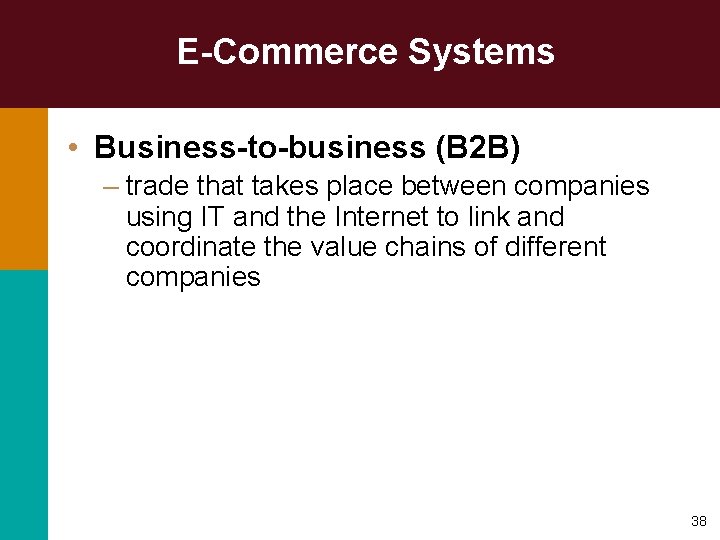 E-Commerce Systems • Business-to-business (B 2 B) – trade that takes place between companies