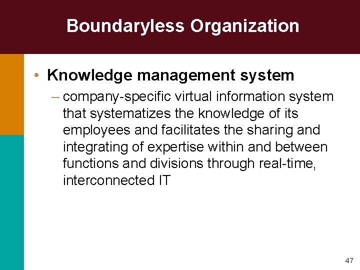 Boundaryless Organization • Knowledge management system – company-specific virtual information system that systematizes the