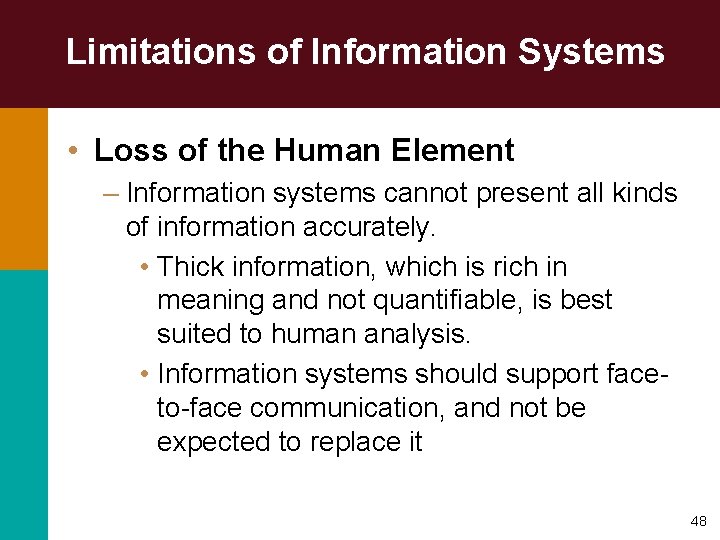 Limitations of Information Systems • Loss of the Human Element – Information systems cannot