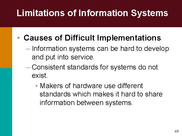 Limitations of Information Systems • Causes of Difficult Implementations – Information systems can be