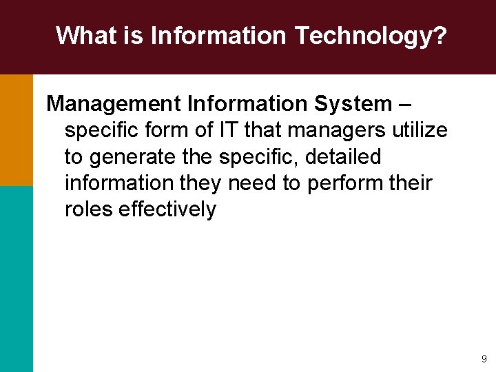What is Information Technology? Management Information System – specific form of IT that managers