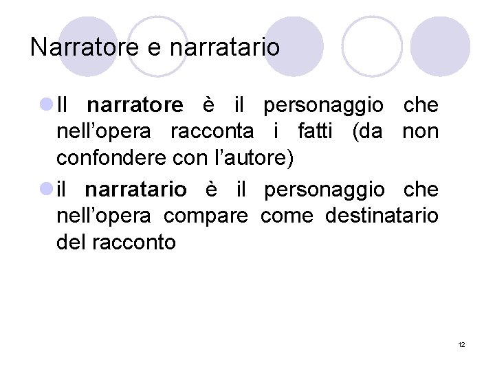 Narratore e narratario l Il narratore è il personaggio che nell’opera racconta i fatti