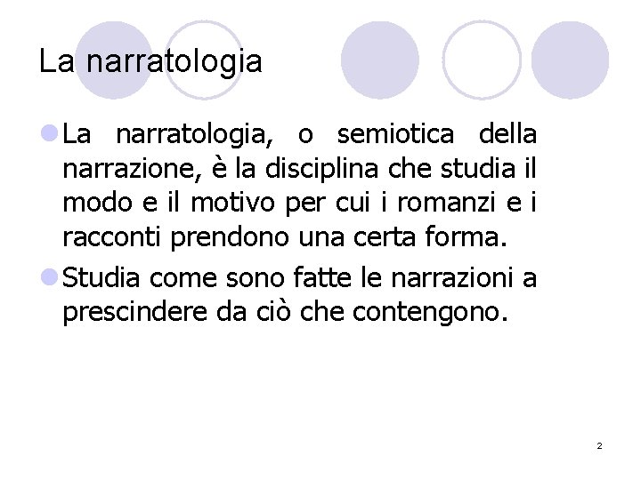 La narratologia l La narratologia, o semiotica della narrazione, è la disciplina che studia