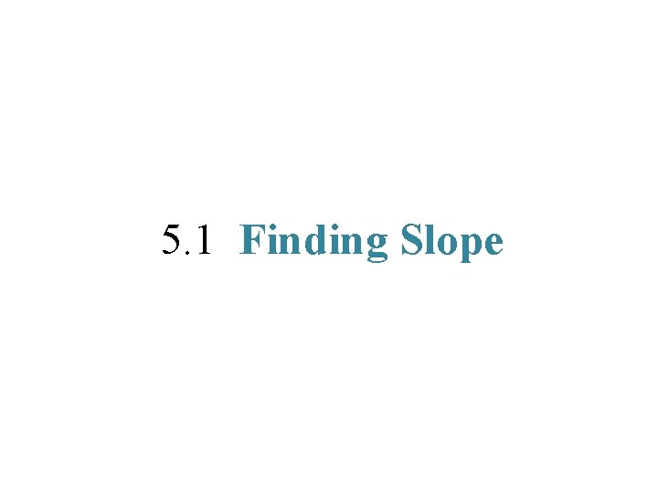 5. 1 Finding Slope 