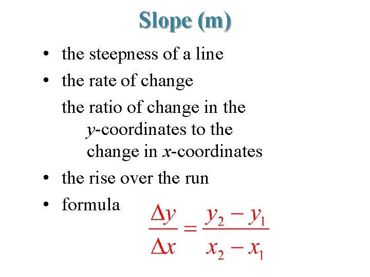 Slope (m) • the steepness of a line • the rate of change the