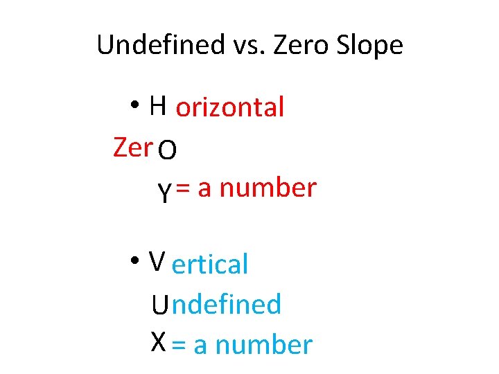 Undefined vs. Zero Slope • H orizontal Zer O Y = a number •