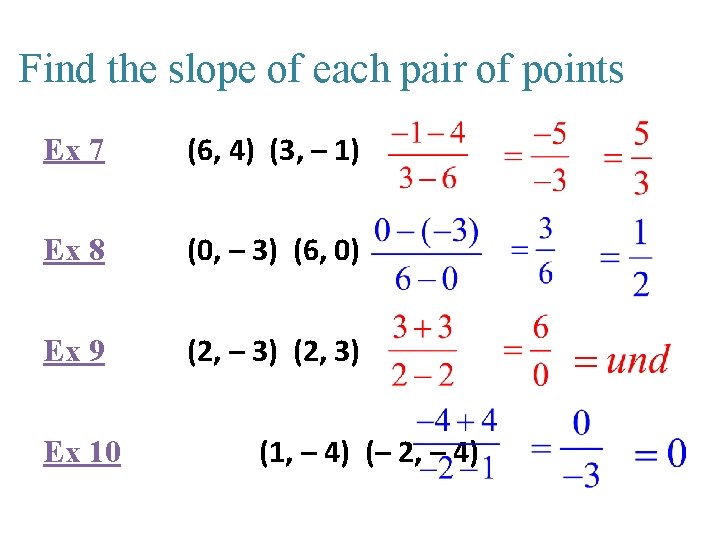 Find the slope of each pair of points Ex 7 (6, 4) (3, –