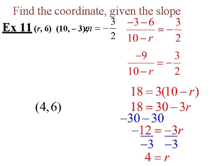 Find the coordinate, given the slope Ex 11 (r, 6) (10, – 3); 