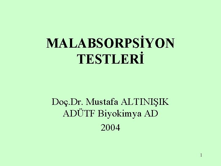 MALABSORPSİYON TESTLERİ Doç. Dr. Mustafa ALTINIŞIK ADÜTF Biyokimya AD 2004 1 