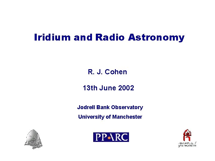Iridium and Radio Astronomy R. J. Cohen 13 th June 2002 Jodrell Bank Observatory