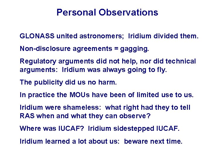 Personal Observations GLONASS united astronomers; Iridium divided them. Non-disclosure agreements = gagging. Regulatory arguments