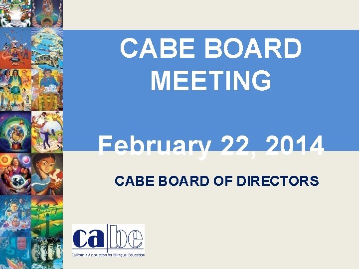 CABE BOARD MEETING February 22, 2014 CABE BOARD OF DIRECTORS 