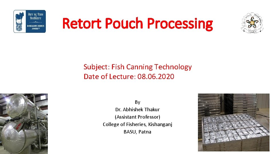 Retort Pouch Processing Subject: Fish Canning Technology Date of Lecture: 08. 06. 2020 By