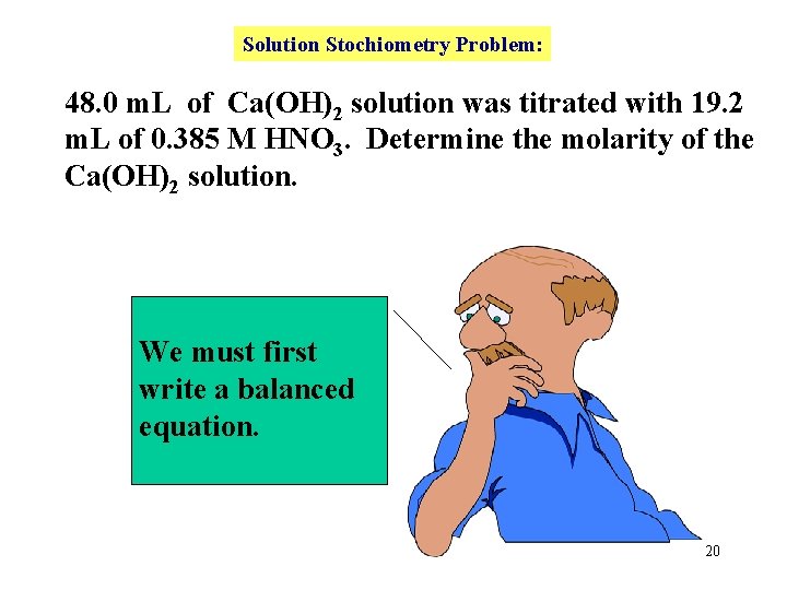 Solution Stochiometry Problem: 48. 0 m. L of Ca(OH)2 solution was titrated with 19.
