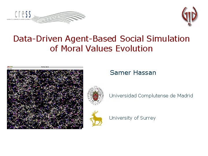 Data-Driven Agent-Based Social Simulation of Moral Values Evolution Samer Hassan Universidad Complutense de Madrid