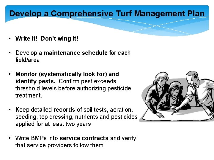 Develop a Comprehensive Turf Management Plan • Write it! Don’t wing it! • Develop