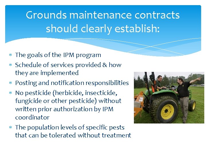 Grounds maintenance contracts should clearly establish: The goals of the IPM program Schedule of