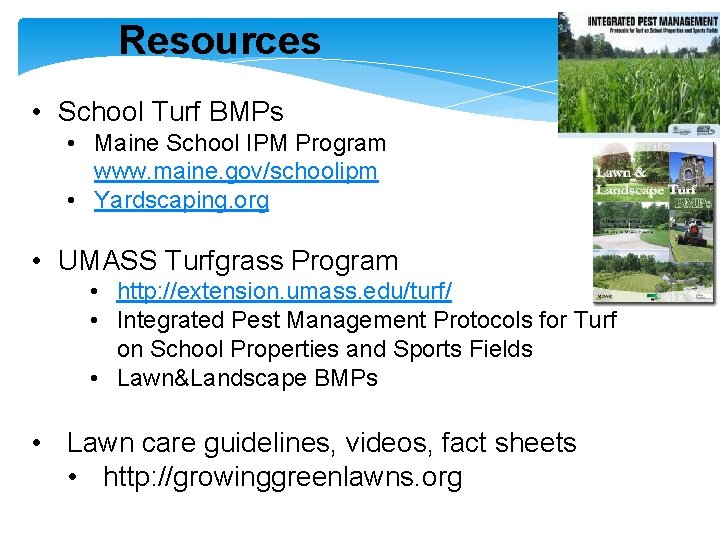 Resources • School Turf BMPs • Maine School IPM Program www. maine. gov/schoolipm •