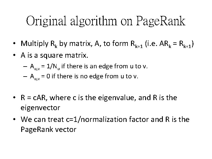 Original algorithm on Page. Rank • Multiply Rk by matrix, A, to form Rk+1 Original algorithm on Page. Rank • Multiply Rk by matrix, A, to form Rk+1