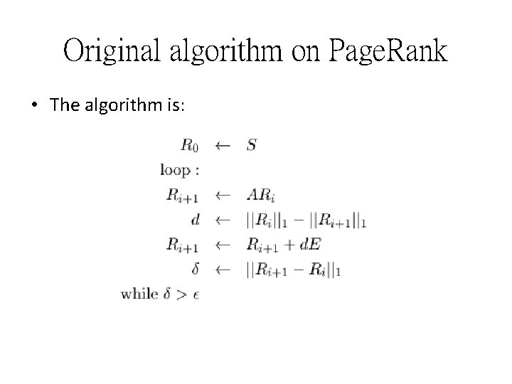 Original algorithm on Page. Rank • The algorithm is: Original algorithm on Page. Rank • The algorithm is: