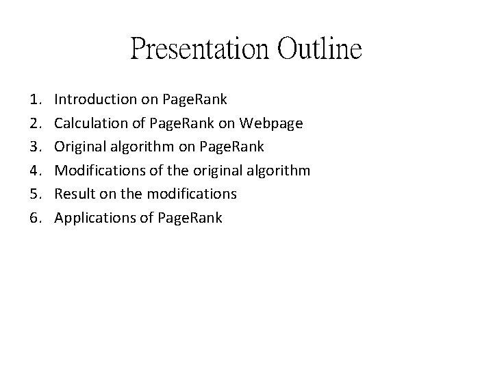 Presentation Outline 1. 2. 3. 4. 5. 6. Introduction on Page. Rank Calculation of Presentation Outline 1. 2. 3. 4. 5. 6. Introduction on Page. Rank Calculation of