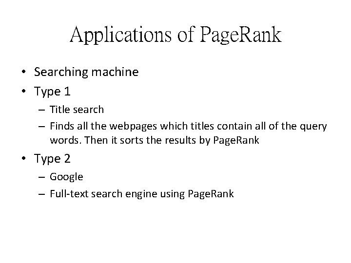 Applications of Page. Rank • Searching machine • Type 1 – Title search – Applications of Page. Rank • Searching machine • Type 1 – Title search –