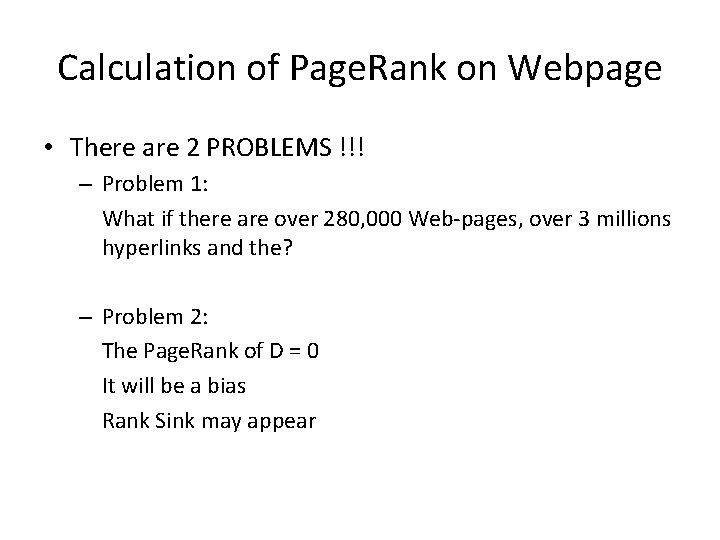 Calculation of Page. Rank on Webpage • There are 2 PROBLEMS !!! – Problem Calculation of Page. Rank on Webpage • There are 2 PROBLEMS !!! – Problem