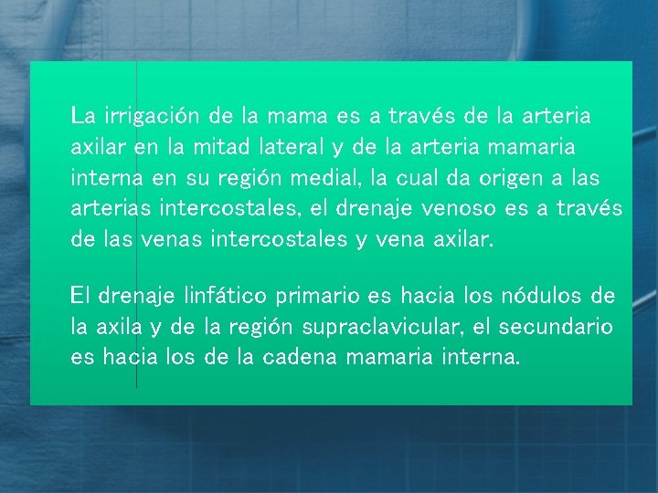La irrigación de la mama es a través de la arteria axilar en la