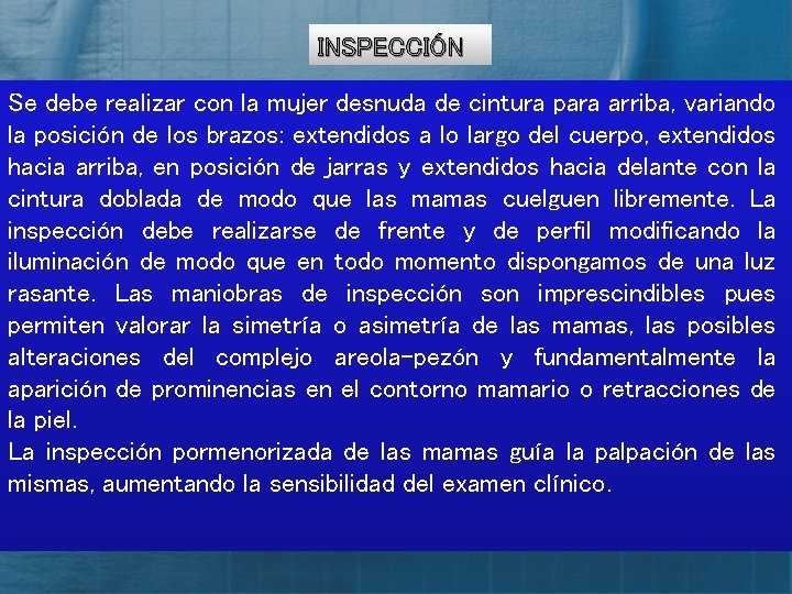 INSPECCIÓN Se debe realizar con la mujer desnuda de cintura para arriba, variando la