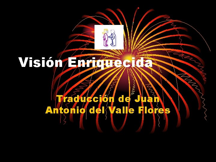 Visión Enriquecida Traducción de Juan Antonio del Valle Flores 