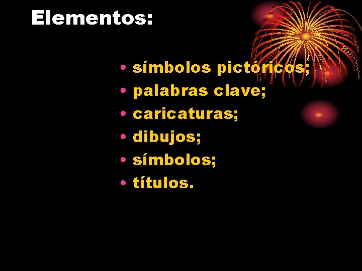 Elementos: • • • símbolos pictóricos; palabras clave; caricaturas; dibujos; símbolos; títulos. 