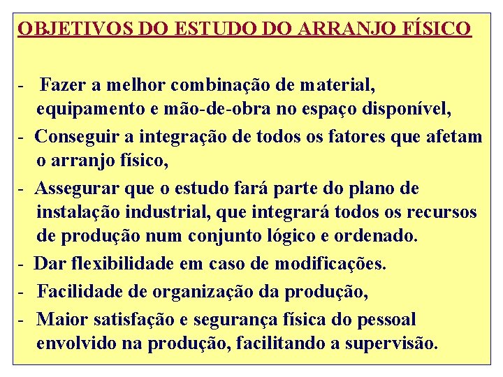 OBJETIVOS DO ESTUDO DO ARRANJO FÍSICO - Fazer a melhor combinação de material, equipamento