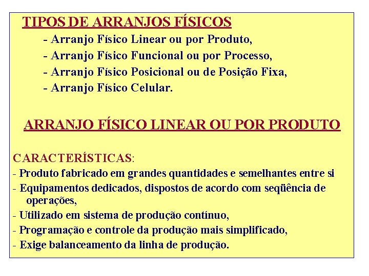 TIPOS DE ARRANJOS FÍSICOS - Arranjo Físico Linear ou por Produto, - Arranjo Físico