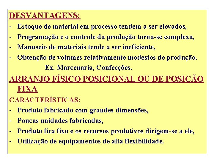 DESVANTAGENS: - Estoque de material em processo tendem a ser elevados, Programação e o