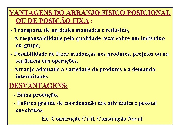 VANTAGENS DO ARRANJO FÍSICO POSICIONAL OU DE POSIÇÃO FIXA : - Transporte de unidades