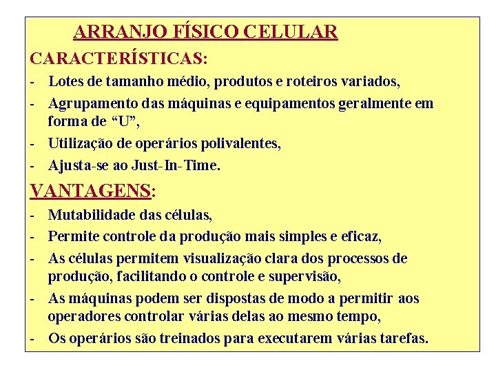 ARRANJO FÍSICO CELULAR CARACTERÍSTICAS: - Lotes de tamanho médio, produtos e roteiros variados, -