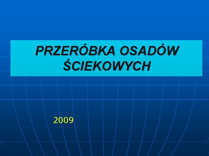PRZERÓBKA OSADÓW ŚCIEKOWYCH 2009 
